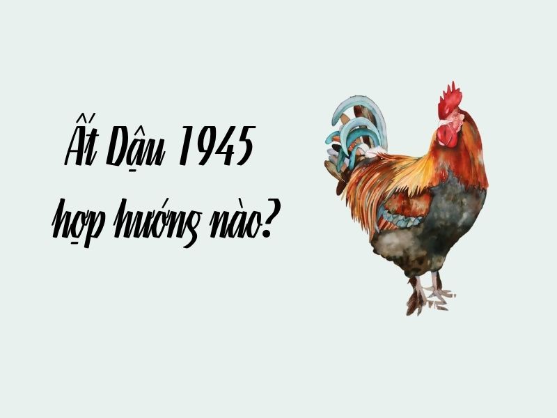 Điều bạn cần biết về sinh năm 1945 mệnh gì