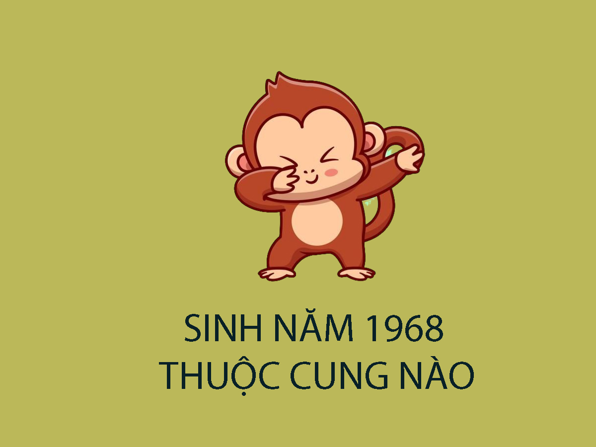 Sinh năm 1968 là cung gì