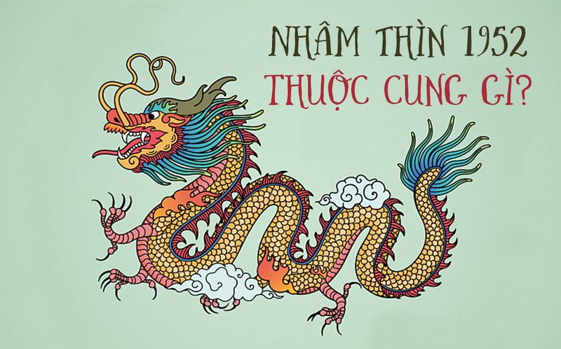 Nhâm Thìn 1952 thuộc cung gì