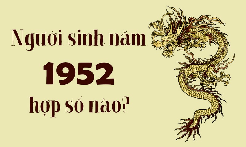 Người sinh năm 1952 hợp số nào