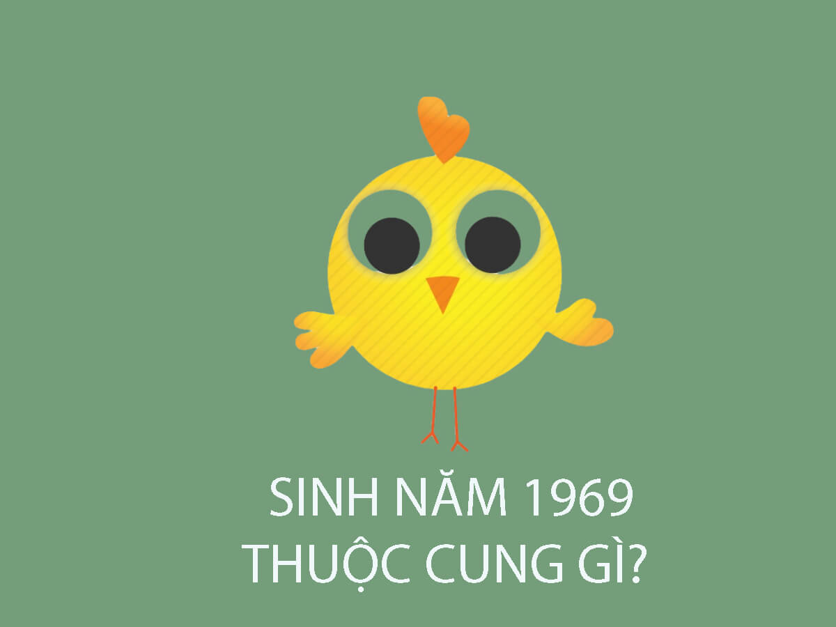 Sinh năm 1969 thuộc cung gì?