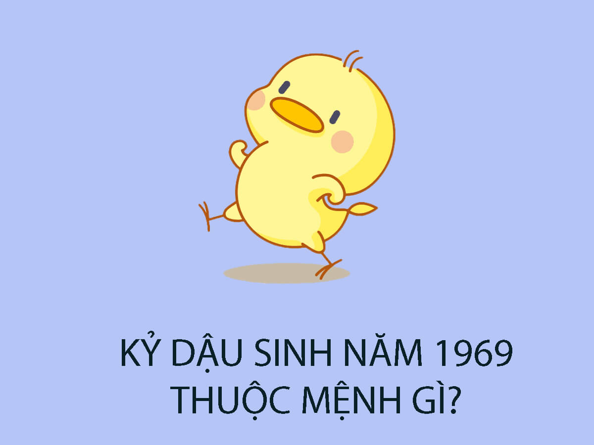 Sinh năm 1969 thuộc mệnh gì?