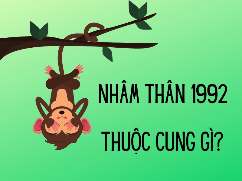 Sinh năm 1992 thuộc cung gì