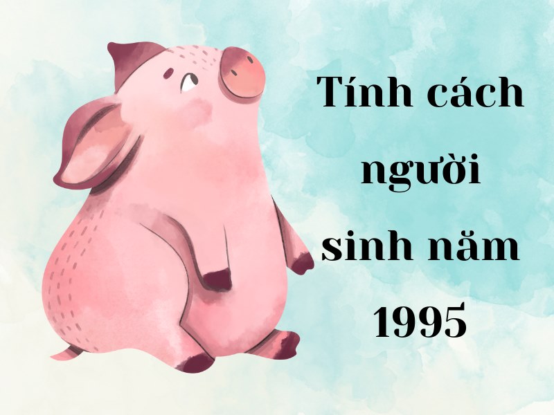 Tính cách người sinh năm 1995