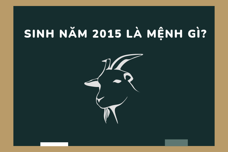 Sinh năm 2015 mệnh gì