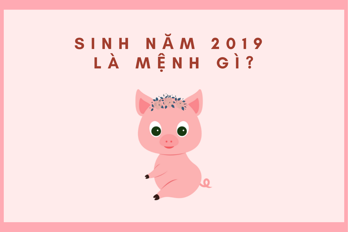 Người sinh năm 2019 mệnh gì?