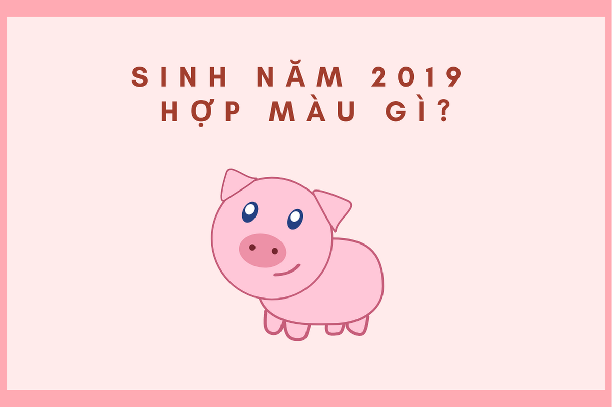 Người sinh năm 2019 hợp và kỵ màu gì